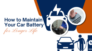 How to Maintain Your Car Battery for Longer Life