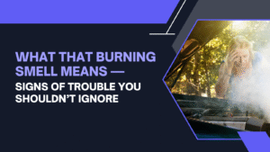 What That Burning Smell Means — Signs of Trouble You Shouldn’t Ignore