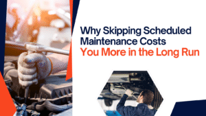 Why Skipping Scheduled Maintenance Costs You More in the Long Run