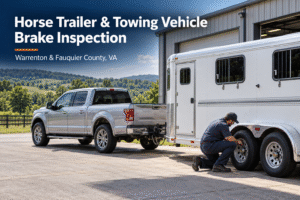 Horse Trailer and Towing Vehicle Brake Inspection in Warrenton, VA: What Fauquier County Drivers Need to Know